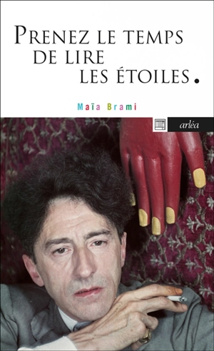 Prenez le temps de lire les étoiles : lettres à Jean Cocteau - Maïa Brami