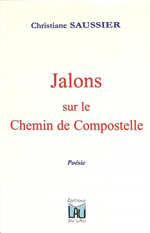 Jalons sur le chemin de Compostelle - Christiane Saussier