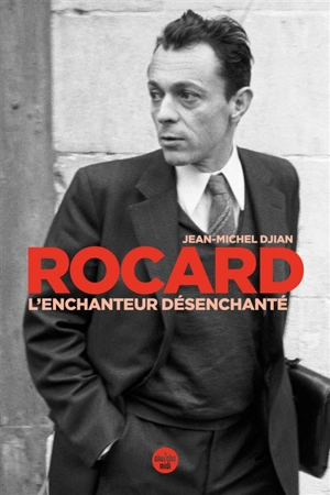 Rocard, l'enchanteur désenchanté - Jean-Michel Djian