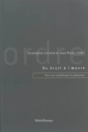 Du bruit à l'oeuvre : vers une esthétique du désordre