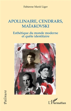 Apollinaire, Cendrars, Maïakovski : esthétique du monde moderne et quête identitaire - Fabienne Marié Liger