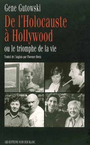 De l'Holocauste à Hollywood ou Le triomphe de la vie - Gene Gutowski