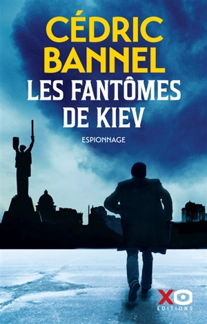 Les fantômes de Kiev : espionnage - Cédric Bannel