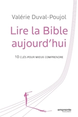 Lire la Bible aujourd'hui : 10 clés pour mieux comprendre - Valérie Duval-Poujol