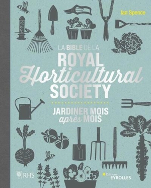 La bible de la Royal horticultural society : jardiner mois après mois - Ian Spence