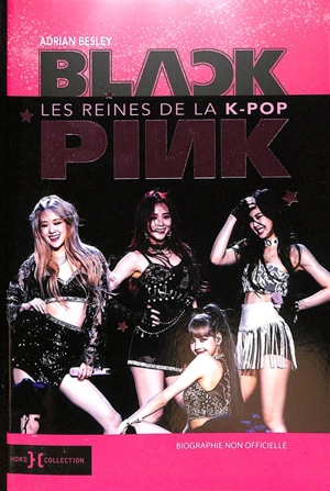 Blackpink : les reines de la k-pop : biographie non officielle - Adrian Besley