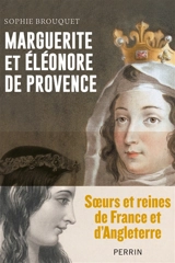 Marguerite et Eléonore de Provence : soeurs et reines de France et d'Angleterre - Sophie Cassagnes-Brouquet