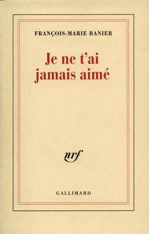 Je ne t'ai jamais aimé - François-Marie Banier