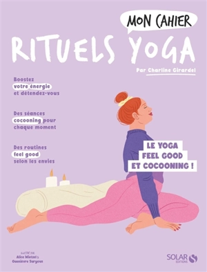 Mon cahier mes rituels yoga : le yoga feel good et cocooning ! - Charline Girardel