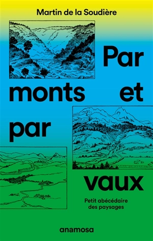 Par monts et par vaux : petit abécédaire des paysages - Martin de La Soudière