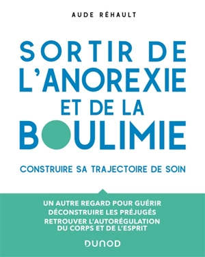 Sortir de l'anorexie et de la boulimie : construire sa trajectoire de soin : un autre regard pour guérir, déconstruire les préjugés, retrouver l'autorégulation du corps et de l'esprit - Aude Réhault