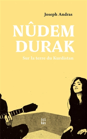 Nûdem Durak : sur la terre du Kurdistan - Joseph Andras
