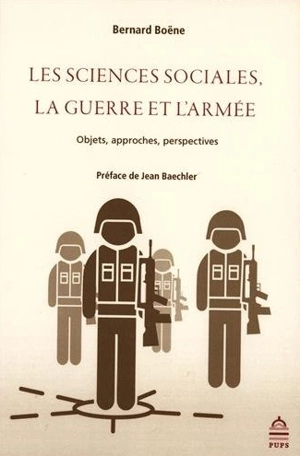 Les sciences sociales, la guerre et l'armée : objets, approches, perspectives - Bernard Boëne