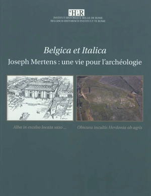 Belgica et Italica : Joseph Mertens, une vie pour l'archéologie : atti del Convegno in memoria di Joseph Mertens, Academia belgica, 4-6 dicembre 2008