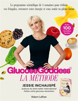 Glucose Goddess : la méthode : avec 100 recettes faciles - Jessie Inchauspé