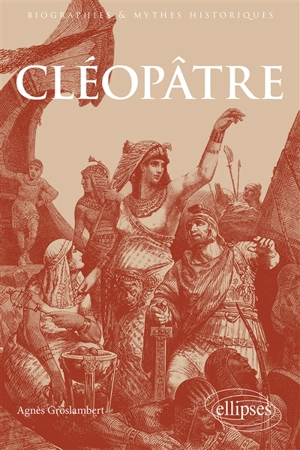 Cléopâtre : reine grecque et déesse - Agnès Groslambert