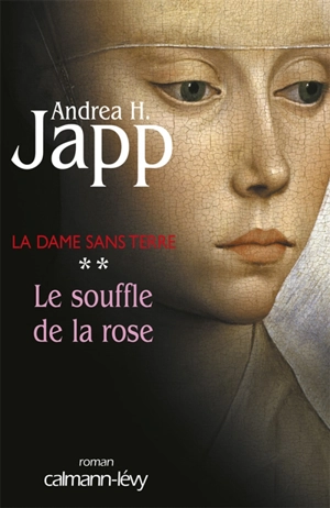 La dame sans terre. Vol. 2. Le souffle de la rose - Andrea H. Japp