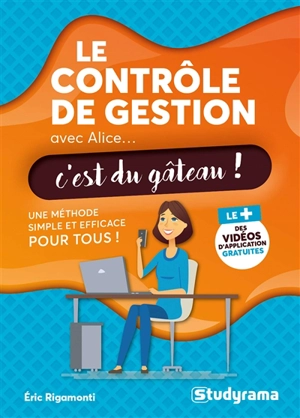 Le contrôle de gestion avec Alice... c'est du gâteau ! : une méthode simple et efficace pour tous ! - Eric Rigamonti