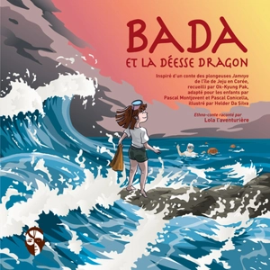 Bada et la déesse dragon : ethno-conte raconté par Lola l'aventurière - Pascal Montjovent