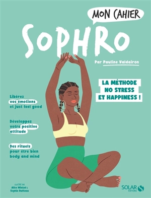 Mon cahier sophro : la méthode no stress et happiness ! - Pauline Valdairon