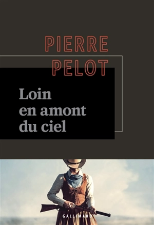 Loin en amont du ciel - Pierre Pelot