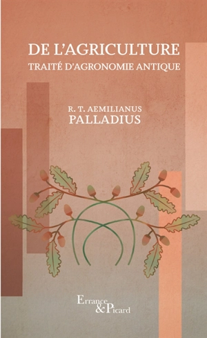 De l'agriculture : traité d'agronomie antique - Rutilius Taurus Aemilianus Palladius