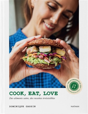 Cook, eat, love : des aliments sains, des recettes irrésistibles - Dominique Gassin