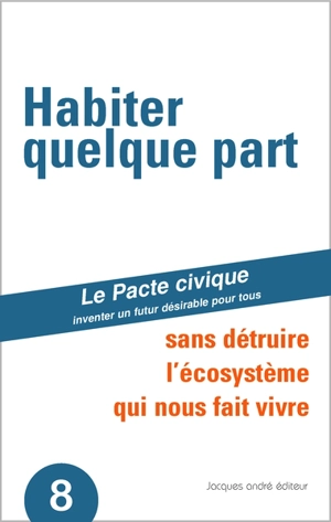 Habiter quelque part : sans détruire l'écosystème qui nous fait vivre - Le Pacte civique (France)