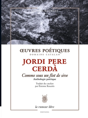 Oeuvres poétiques : comme sous un flot de sève : anthologie poétique - Jordi Pere Cerdà