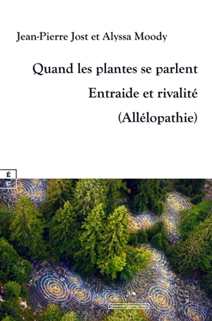 Quand les plantes se parlent : entraide et rivalité (allélopathie) - Jean-Pierre Jost