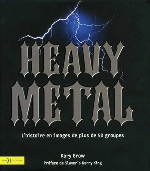 Heavy metal : l'histoire en images de plus de 50 groupes - Kory Grow