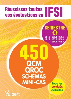 Réussissez toutes vos évaluations en IFSI, semestre 4 : 450 QCM, QROC, schémas, mini-cas : tous les corrigés détaillés