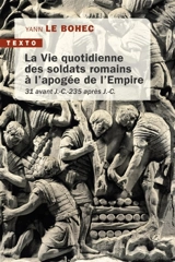 La vie quotidienne des soldats romains à l'apogée de l'Empire : 31 avant J.-C.-235 après J.-C. - Yann Le Bohec