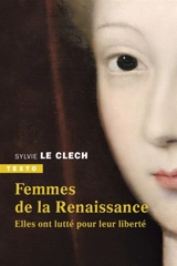 Femmes de la Renaissance : elles ont lutté pour leur liberté - Sylvie Le Clech-Charton