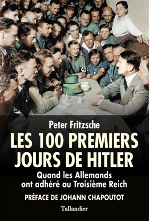 Les 100 premiers jours de Hitler : quand les Allemands ont adhéré au troisième Reich - Peter Fritzsche