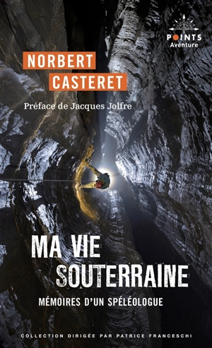 Ma vie souterraine : mémoires d'un spéléologue - Norbert Casteret