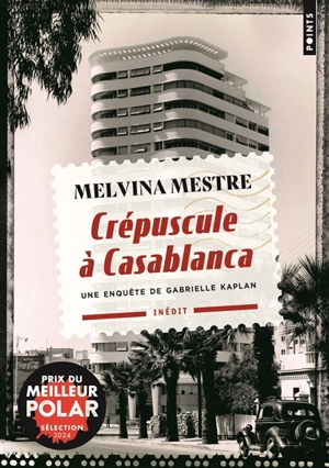 Une enquête de Gabrielle Kaplan. Crépuscule à Casablanca - Melvina Mestre