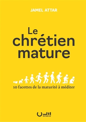 Le chrétien mature : 10 facettes de la maturité à méditer - Jamel Attar