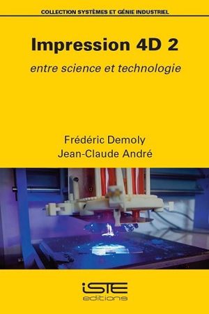 Impression 4D. Vol. 2. Entre science et technologie - Frédéric Demoly