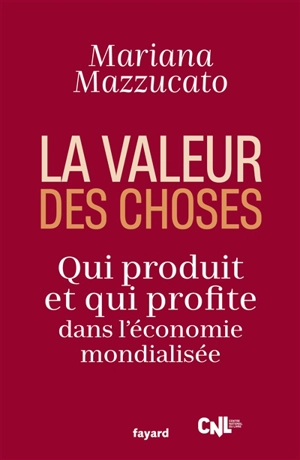 La valeur des choses : qui produit et qui profite dans l'économie mondialisée - Mariana Mazzucato