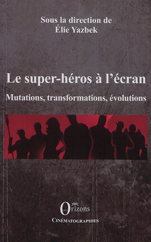 Le super-héros à l'écran : mutations, transformations, évolutions