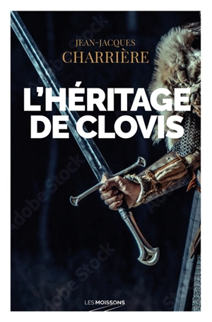 Le sang des Francs. Vol. 2. L'héritage de Clovis : roman historique - Jean-Jacques Charrière