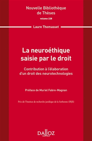 La neuroéthique saisie par le droit : contribution à l'élaboration d'un droit des neurotechnologies - Laure Thomasset