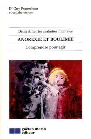 Anorexie et boulimie : comprendre pour agir - Guy Pomerleau