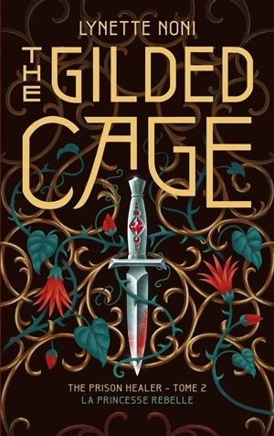 The prison healer : la princesse rebelle. Vol. 2. The gilded cage - Lynette Noni