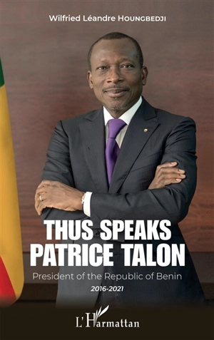 Thus speaks Patrice Talon : president of the Republic of Benin, 2016-2021 - Patrice Talon