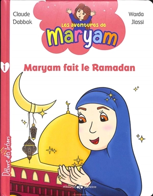 Les aventures de Maryam. Vol. 1. Maryam fait le ramadan - Claude Dabbak