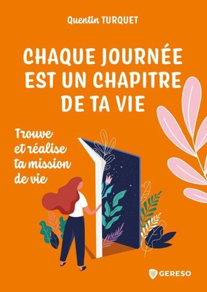 Chaque journée est un chapitre de ta vie : trouve et réalise ta mission de vie - Quentin Turquet