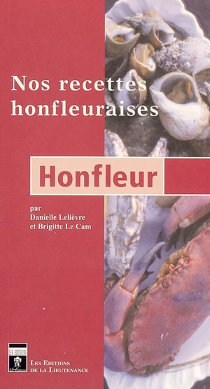 Honfleur : nos recettes honfleuraises - Danielle Lelièvre