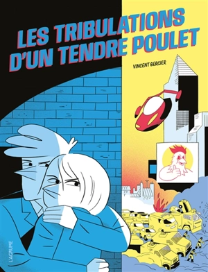 Les tribulations d'un tendre poulet - Vincent Bergier